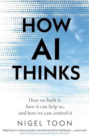 How AI Thinks : How we built it, how it can help us, and how we can control it