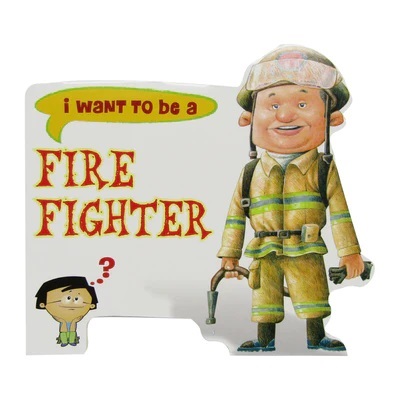 i want to be a - fire fighter