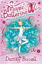 Magic Ballerina 7 : Rosa and the Secret Princess