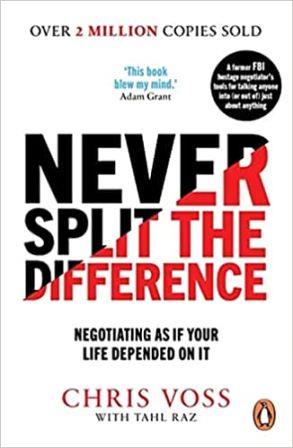Never Split the Difference : Negotiating as if Your Life Depended on It